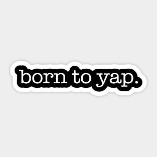 Born To Yap Sticker